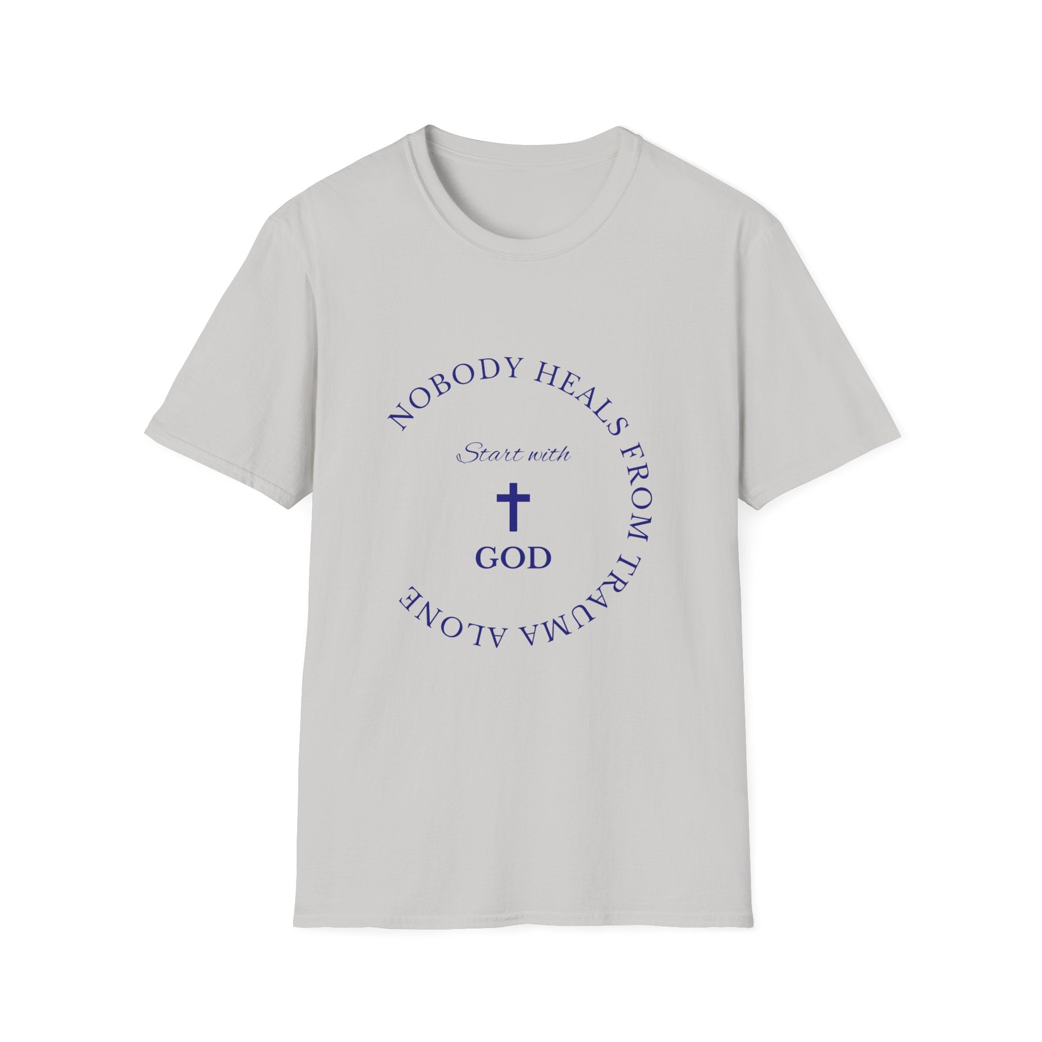 Nobody Heals From Trauma Alone: Start With God | Christian T-Shirt