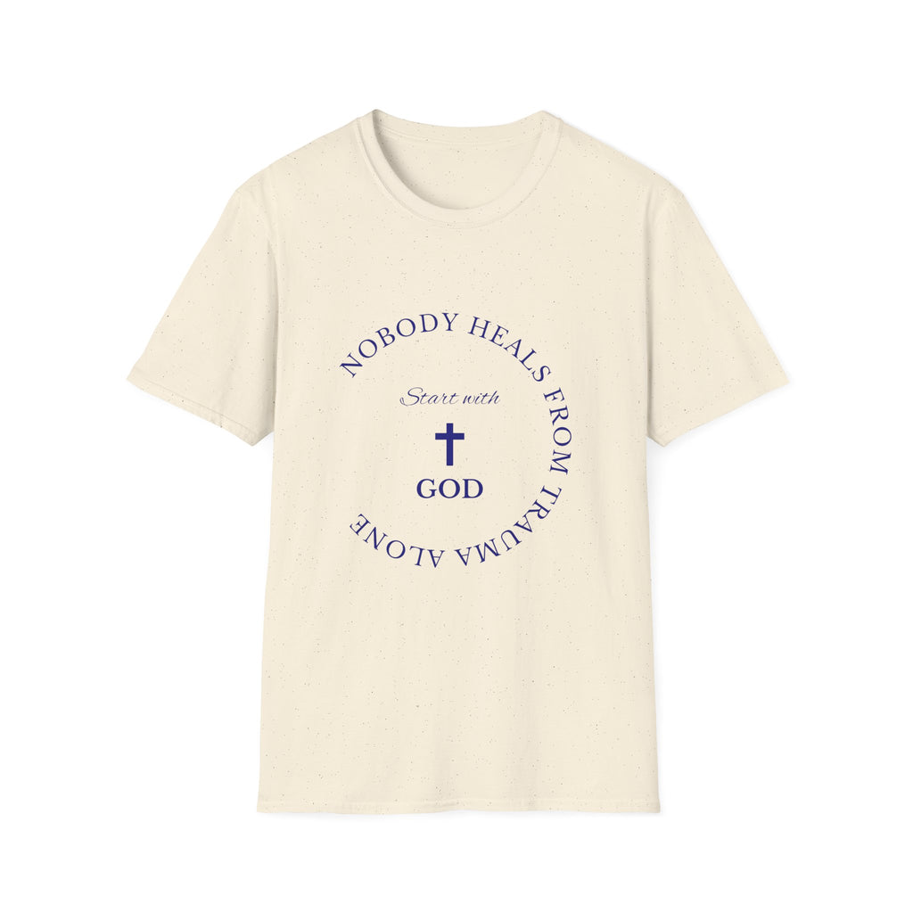 Nobody Heals From Trauma Alone: Start With God | Christian T-Shirt