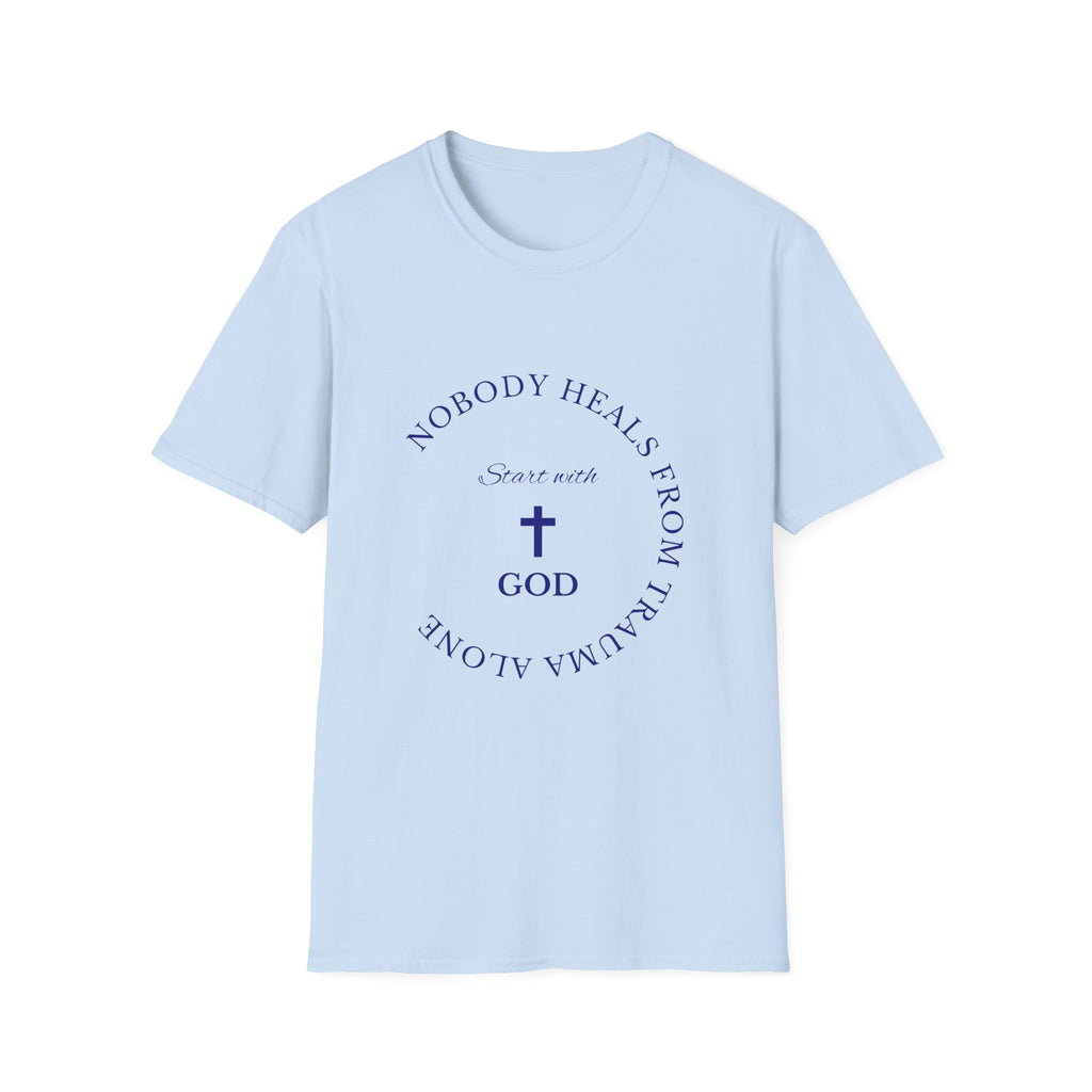 Nobody Heals From Trauma Alone: Start With God | Christian T-Shirt
