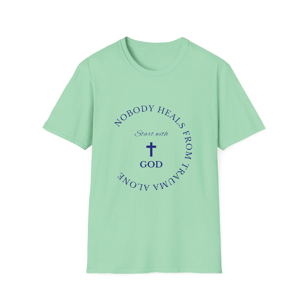 Nobody Heals From Trauma Alone: Start With God | Christian T-Shirt